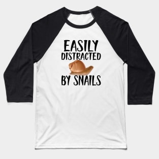 Snail - Easily distracted by snails Baseball T-Shirt